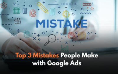 Top 3 Mistakes People Make with Google Ads
