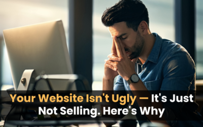 Your Website Isn’t Ugly — It’s Just Not Selling. Here’s Why