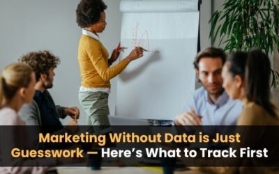 Marketing Without Data is Just Guesswork — Here’s What to Track First
