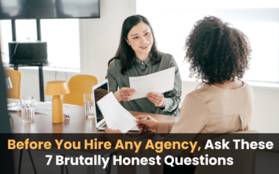 Before You Hire Any Agency, Ask These 7 Brutally Honest Questions