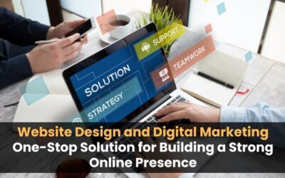 Website Design and Digital Marketing One-Stop Solution for Building a Strong Online Presence